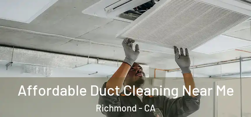 Affordable Duct Cleaning Near Me Richmond - CA