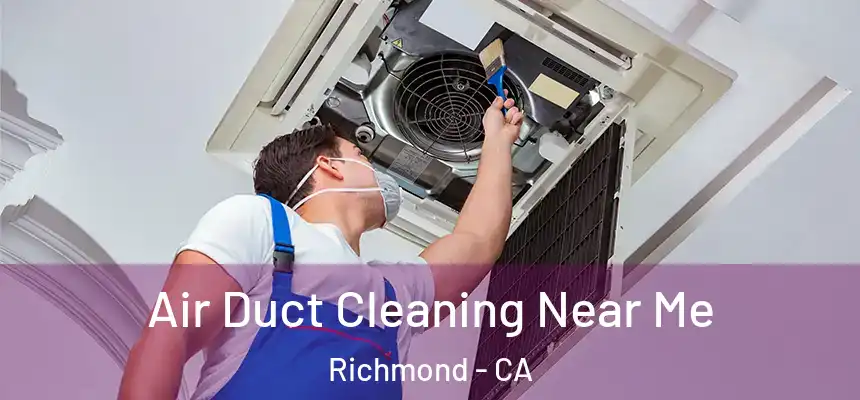 Air Duct Cleaning Near Me Richmond - CA