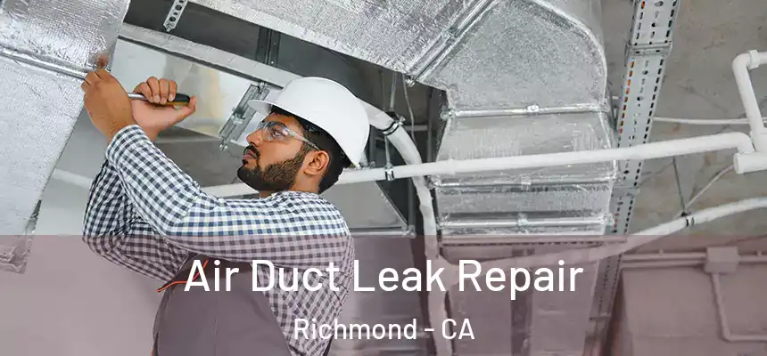 Air Duct Leak Repair Richmond - CA