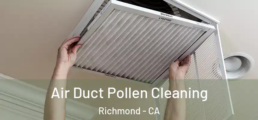 Air Duct Pollen Cleaning Richmond - CA