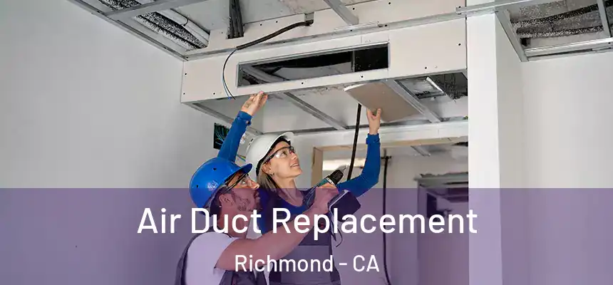 Air Duct Replacement Richmond - CA