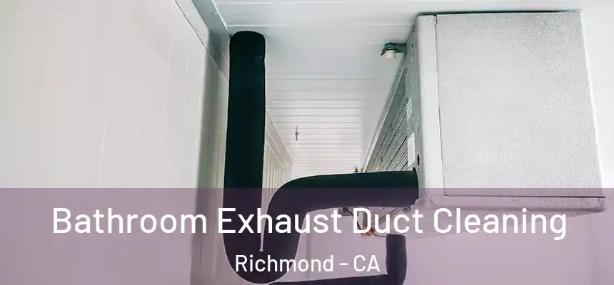 Bathroom Exhaust Duct Cleaning Richmond - CA