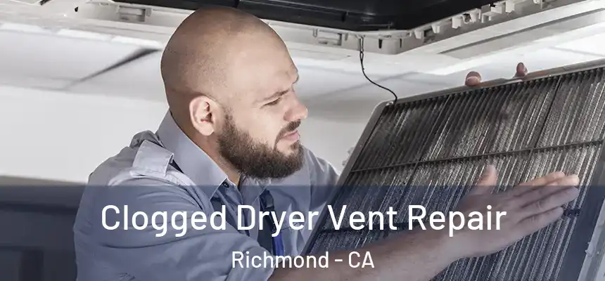 Clogged Dryer Vent Repair Richmond - CA