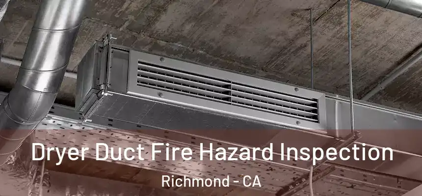  Dryer Duct Fire Hazard Inspection Richmond - CA