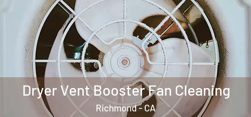 Dryer Vent Booster Fan Cleaning Richmond - CA