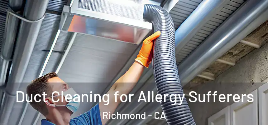 Duct Cleaning for Allergy Sufferers Richmond - CA
