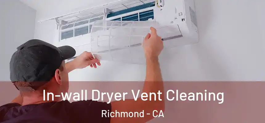 In-wall Dryer Vent Cleaning Richmond - CA