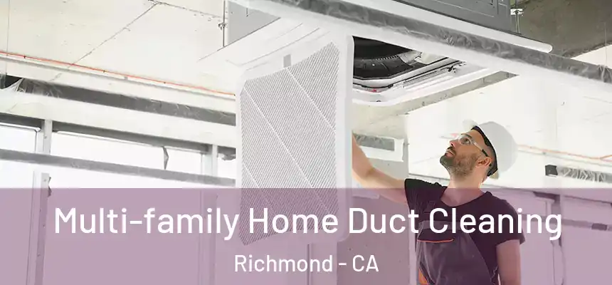 Multi-family Home Duct Cleaning Richmond - CA