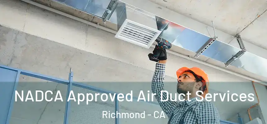 NADCA Approved Air Duct Services Richmond - CA