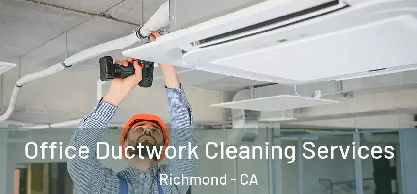 Office Ductwork Cleaning Services Richmond - CA