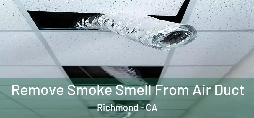 Remove Smoke Smell From Air Duct Richmond - CA
