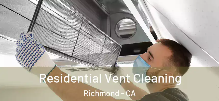 Residential Vent Cleaning Richmond - CA