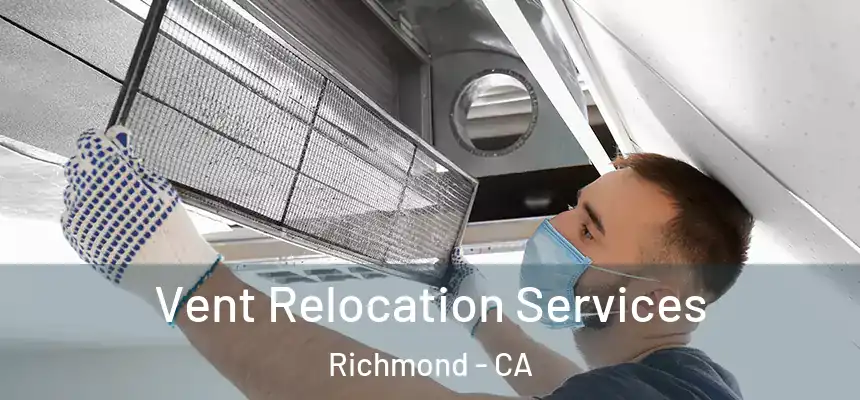 Vent Relocation Services Richmond - CA