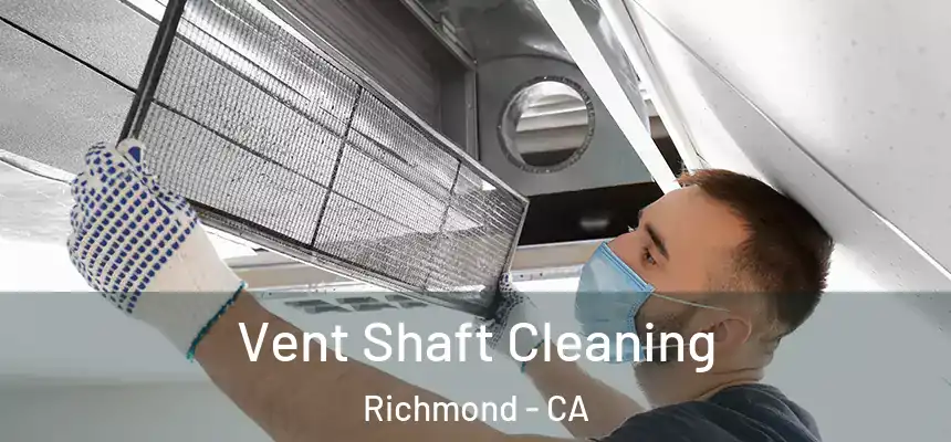 Vent Shaft Cleaning Richmond - CA