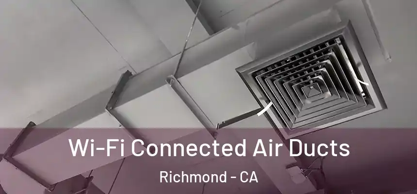 Wi-Fi Connected Air Ducts Richmond - CA
